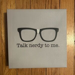 Talk nerdy to me.
Canvas art gray background. 
8 in. x 8 in.